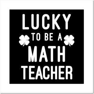 Lucky To Be A Math Teacher Saint Paddys St Patricks Day Posters and Art